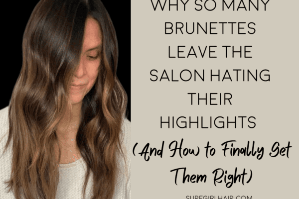 Why So Many Brunettes Leave the Salon Hating Their Highlights (And How to Finally Get Them Right)